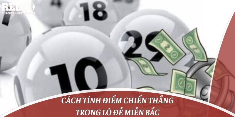 Cách tính điểm chiến thắng trong lô đề miền bắc