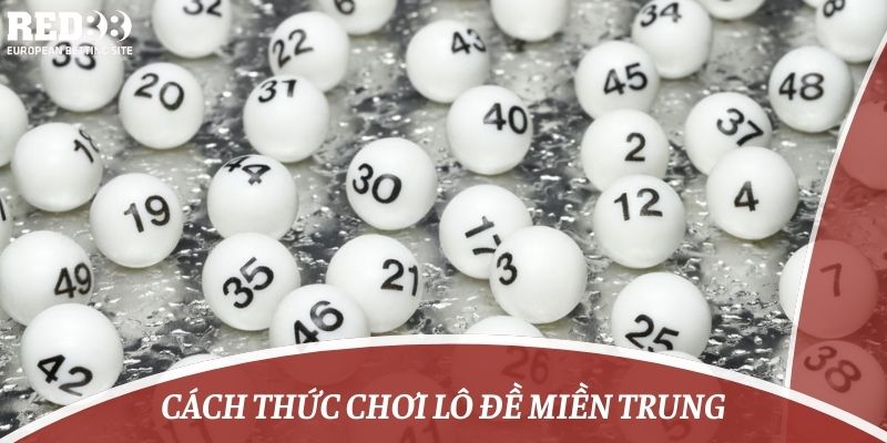 Cách thức chơi lô đề miền trung