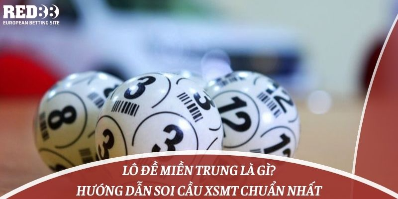 Lô Đề Miền Trung Là Gì? Hướng Dẫn Soi Cầu XSMT Chuẩn Nhất