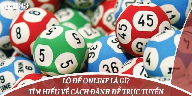 Lô Đề Online Là Gì? Tìm Hiểu Về Cách Đánh Đề Trực Tuyến