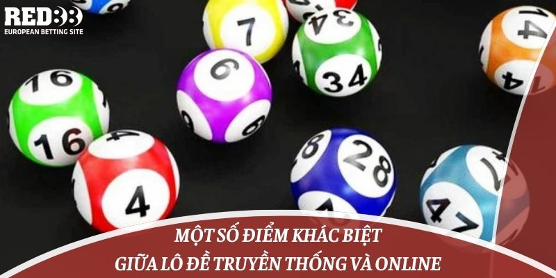 Một số điểm khác biệt giữa Lô đề truyền thống và online
