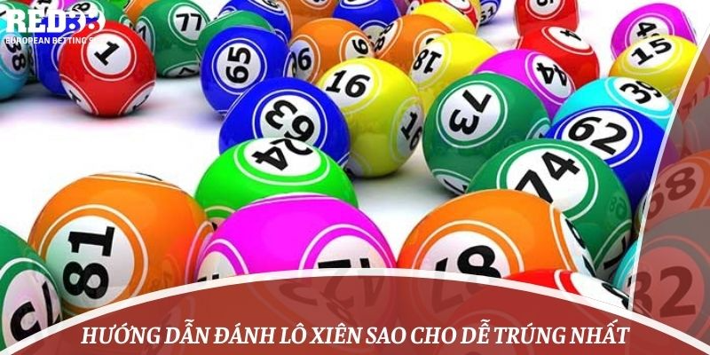 Hướng dẫn đánh lô xiên sao cho dễ trúng nhất