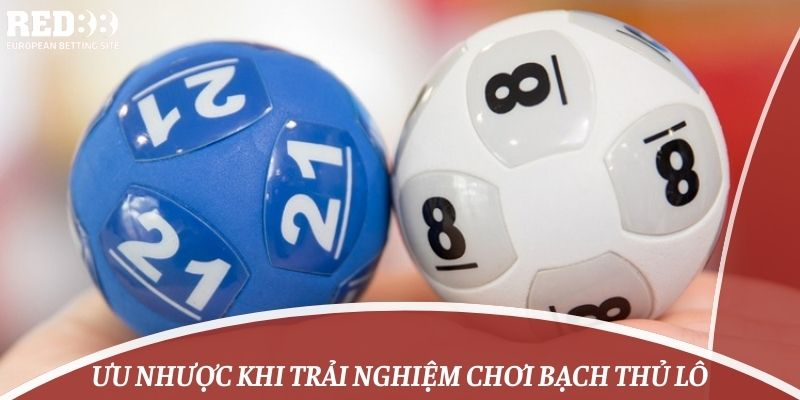 Ưu nhược khi trải nghiệm chơi bạch thủ lô